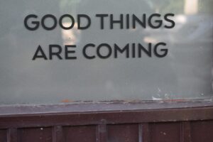 A sign that says good things are coming